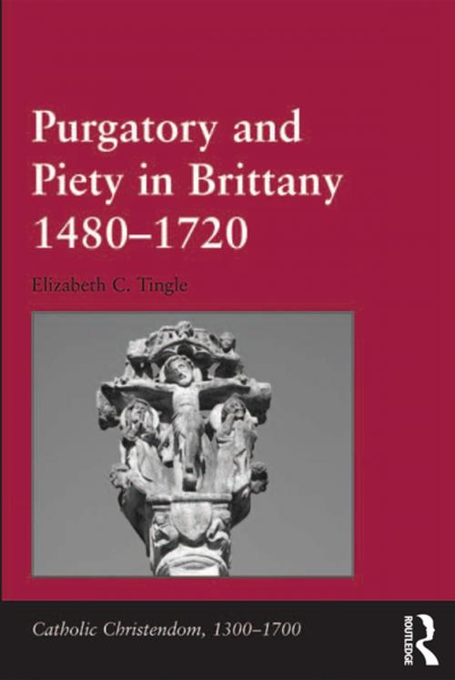 Cover of the book Purgatory and Piety in Brittany 1480-1720 by Elizabeth C. Tingle, Taylor and Francis