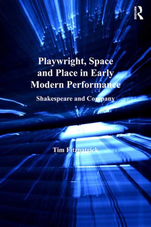 Cover of the book Playwright, Space and Place in Early Modern Performance by Tim Fitzpatrick, Taylor and Francis