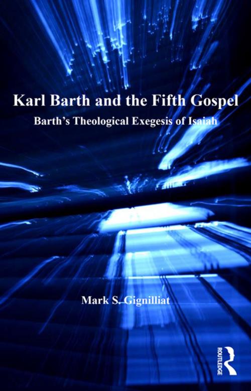 Cover of the book Karl Barth and the Fifth Gospel by Mark S. Gignilliat, Taylor and Francis