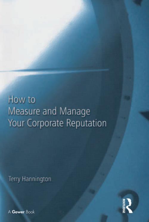 Cover of the book How to Measure and Manage Your Corporate Reputation by Terry Hannington, Taylor and Francis