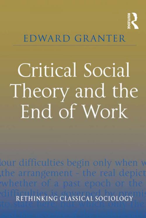 Cover of the book Critical Social Theory and the End of Work by Edward Granter, Taylor and Francis