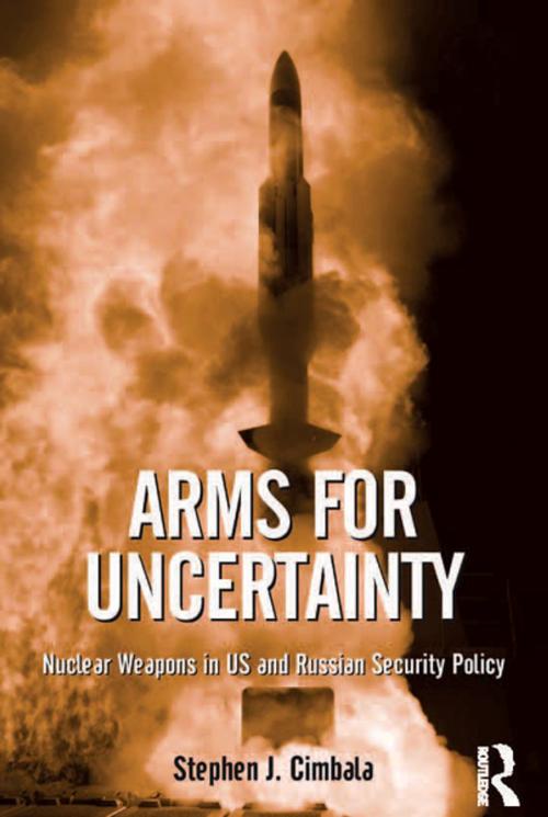 Cover of the book Arms for Uncertainty by Stephen J. Cimbala, Taylor and Francis