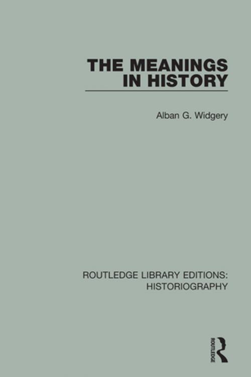 Cover of the book The Meanings in History by Alban G. Widgery, Taylor and Francis