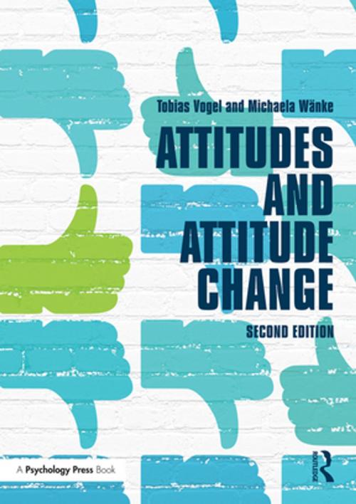 Cover of the book Attitudes and Attitude Change by Tobias Vogel, Michaela Wanke, Taylor and Francis