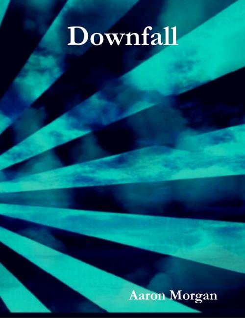 Cover of the book Downfall by Aaron Morgan, Lulu.com