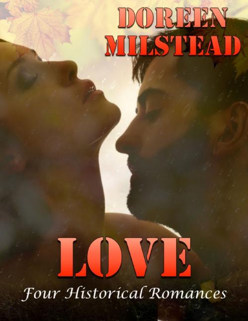 Cover of the book Love: Four Historical Romances by Doreen Milstead, Lulu.com