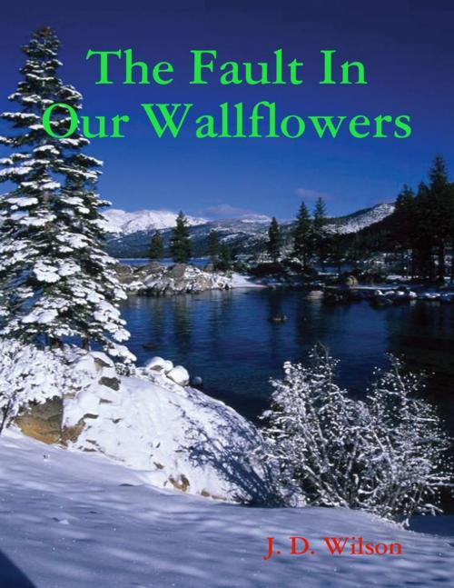 Cover of the book The Fault In Our Wallflowers by J. D. Wilson, Lulu.com