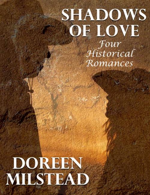 Cover of the book Shadows of Love: Four Historical Romances by Doreen Milstead, Lulu.com