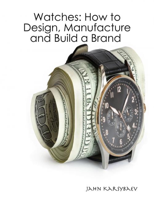 Cover of the book Watches: How to Design, Manufacture and Build a Brand by Jahn Karsybaev, Lulu.com