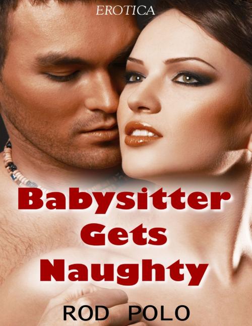 Cover of the book Babysitter Gets Naughty (Erotica) by Rod Polo, Lulu.com