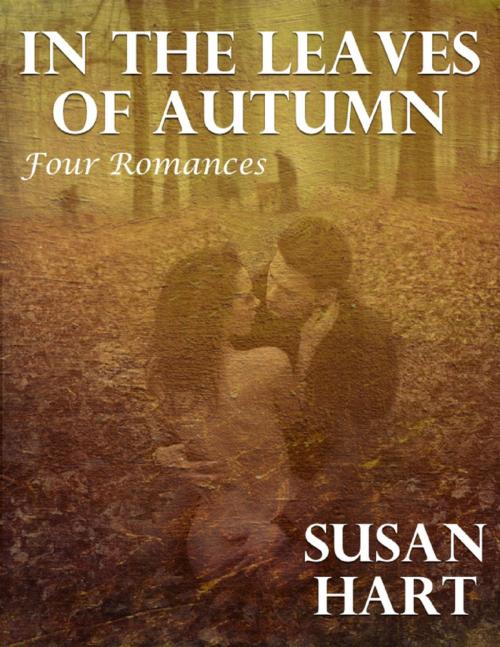 Cover of the book In the Leaves of Autumn: Four Romances by Susan Hart, Lulu.com