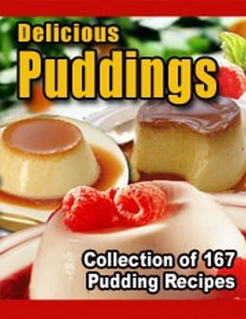 Cover of the book Delicious Puddings - Collection of 167 Pudding Recipes by Charlotte Kobetis, Lulu.com