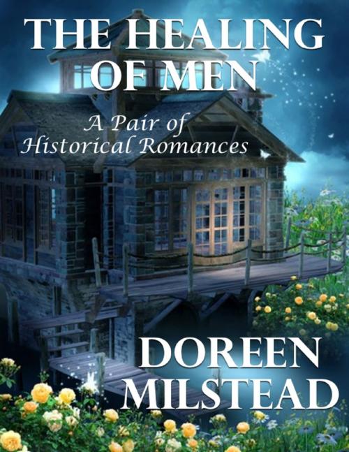 Cover of the book The Healing of Men: A Pair of Historical Romances by Doreen Milstead, Lulu.com