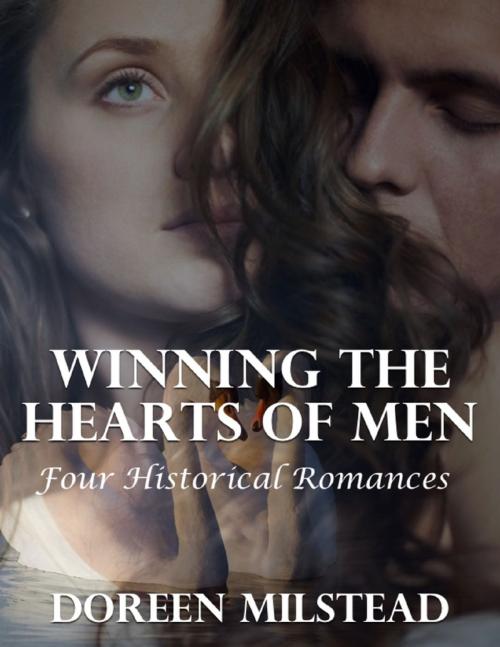 Cover of the book Winning the Hearts of Men: Four Historical Romances by Doreen Milstead, Lulu.com