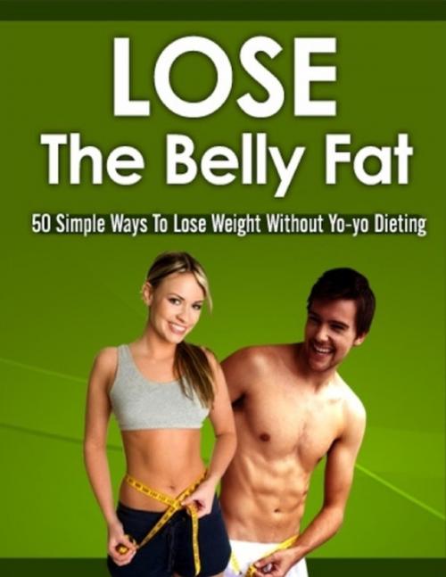 Cover of the book Lose the Belly Fat by Charlotte Kobetis, Lulu.com