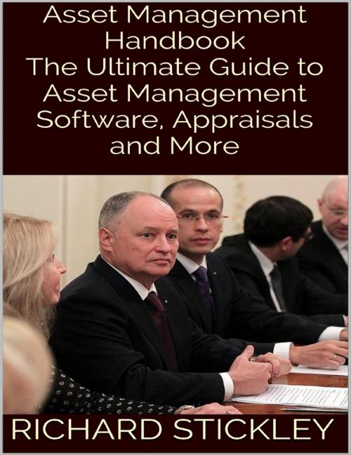 Cover of the book Asset Management Handbook: The Ultimate Guide to Asset Management Software, Appraisals and More by Richard Stickley, Lulu.com