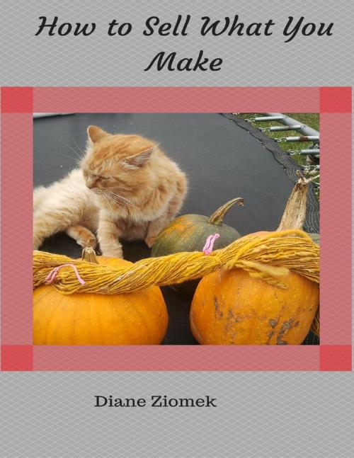 Cover of the book How to Sell What You Make by Diane Ziomek, Lulu.com