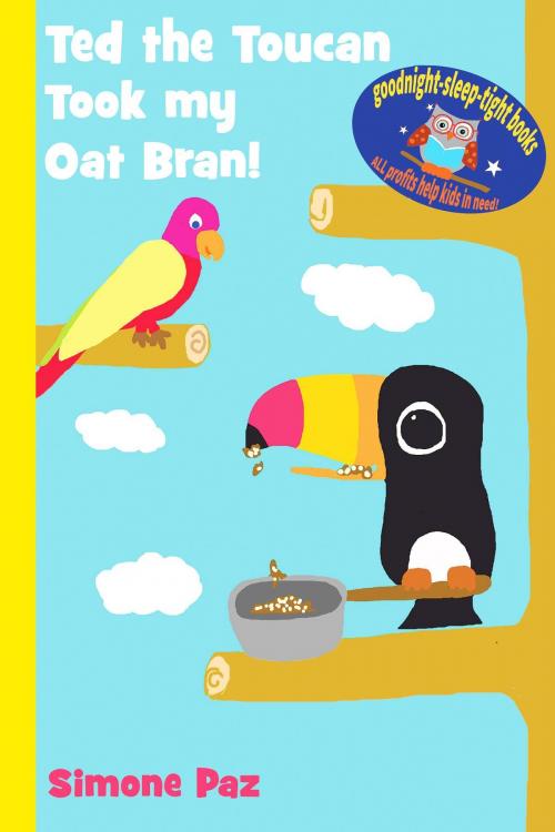 Cover of the book Ted the Toucan Took my Oat Bran! by Simone Paz, goodnight-sleep-tight books