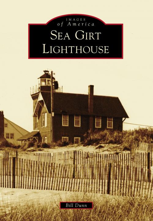 Cover of the book Sea Girt Lighthouse by Bill Dunn, Arcadia Publishing Inc.