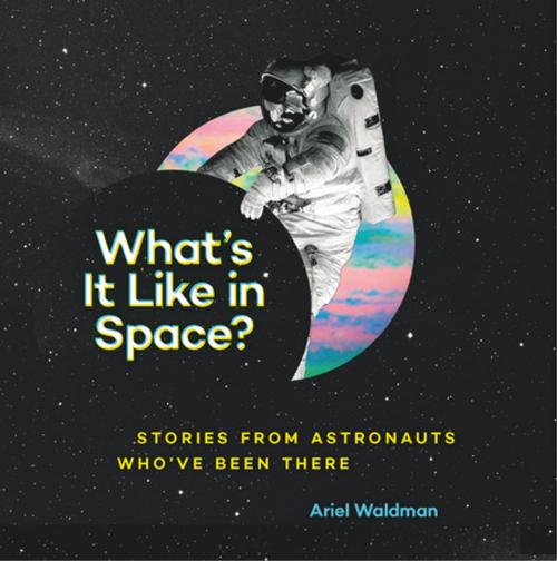 Cover of the book What's It Like in Space? by Ariel Waldman, Chronicle Books LLC