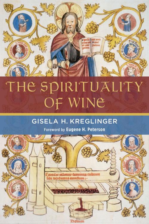 Cover of the book The Spirituality of Wine by Gisela H. Kreglinger, Wm. B. Eerdmans Publishing Co.