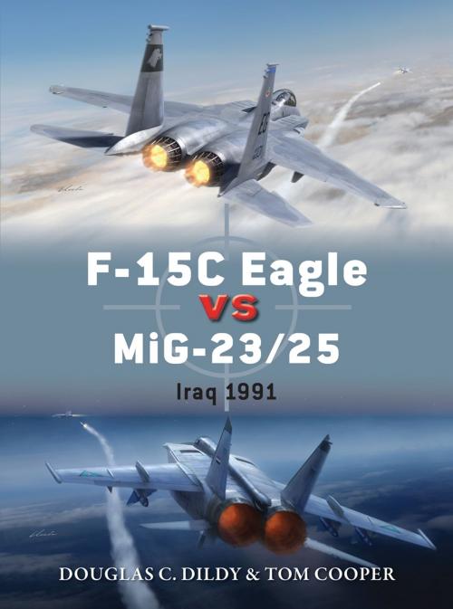 Cover of the book F-15C Eagle vs MiG-23/25 by Tom Cooper, Douglas C. Dildy, Bloomsbury Publishing