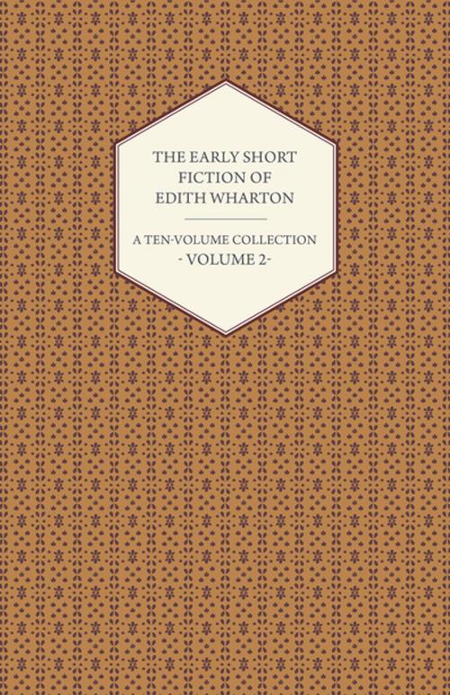 Cover of the book The Early Short Fiction of Edith Wharton - A Ten-Volume Collection - Volume 2 by Edith Wharton, Read Books Ltd.