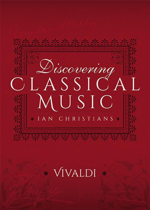 Cover of the book Discovering Classical Music: Vivaldi by Ian Christians, Sir Charles Groves CBE, Pen and Sword
