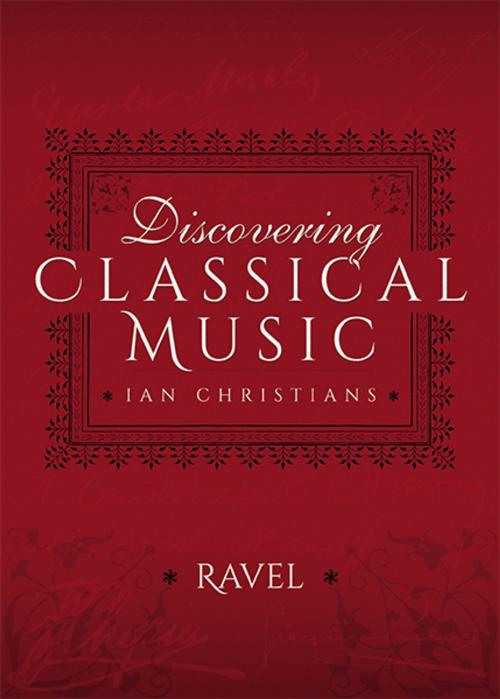 Cover of the book Discovering Classical Music: Ravel by Ian Christians, Sir Charles Groves CBE, Pen and Sword