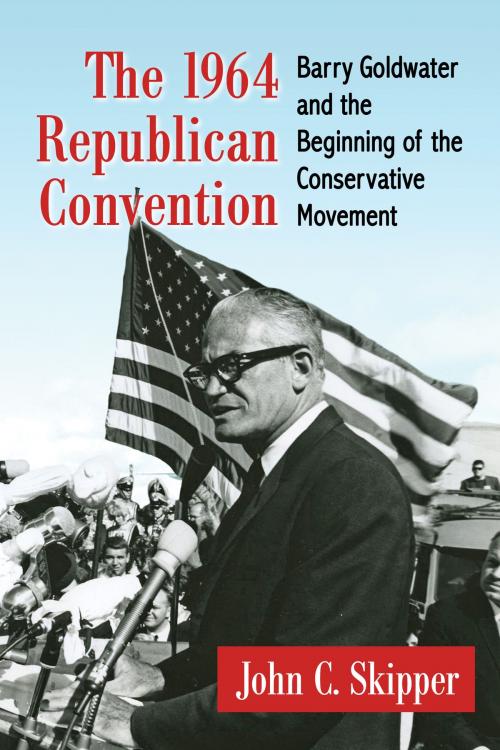 Cover of the book The 1964 Republican Convention by John C. Skipper, McFarland & Company, Inc., Publishers