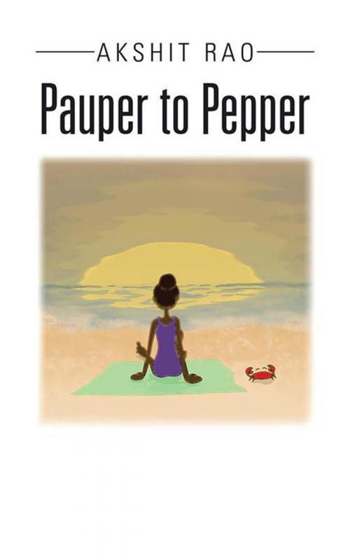 Cover of the book Pauper to Pepper by Akshit Rao, Partridge Publishing India