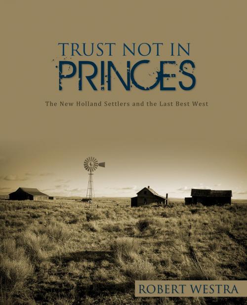 Cover of the book Trust Not in Princes by Westra, Robert, Word Alive Press