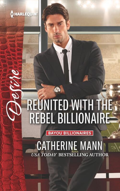 Cover of the book Reunited with the Rebel Billionaire by Catherine Mann, Harlequin