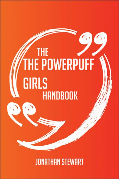 Cover of the book The The Powerpuff Girls Handbook - Everything You Need To Know About The Powerpuff Girls by Jonathan Stewart, Emereo Publishing