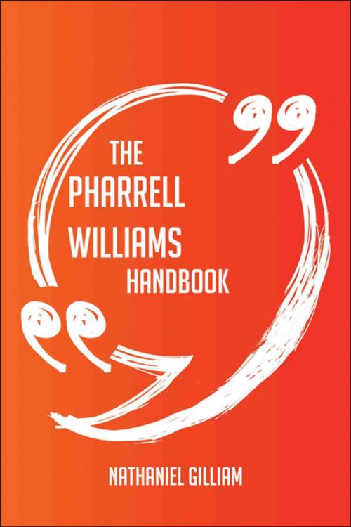 Cover of the book The Pharrell Williams Handbook - Everything You Need To Know About Pharrell Williams by Nathaniel Gilliam, Emereo Publishing