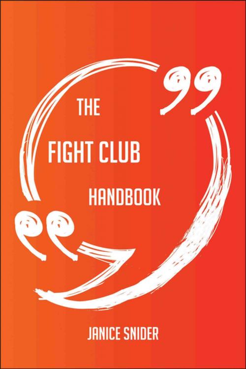 Cover of the book The Fight Club Handbook - Everything You Need To Know About Fight Club by Janice Snider, Emereo Publishing