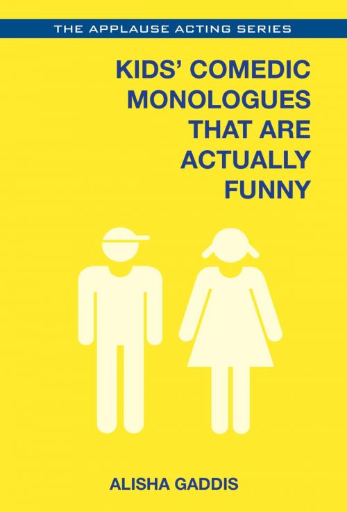 Cover of the book Kids' Comedic Monologues That Are Actually Funny by Alisha Gaddis, Applause