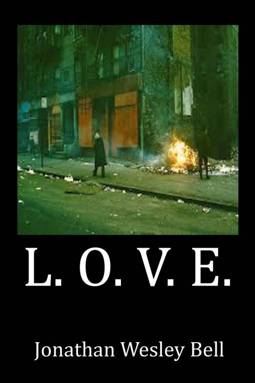 Cover of the book L . O . V . E . by Jonathan Wesley Bell, First Edition Design Publishing