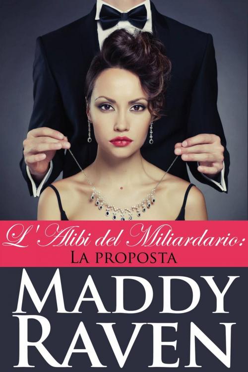 Cover of the book L'alibi Del Miliardario: La Proposta by Maddy Raven, Spaulding House