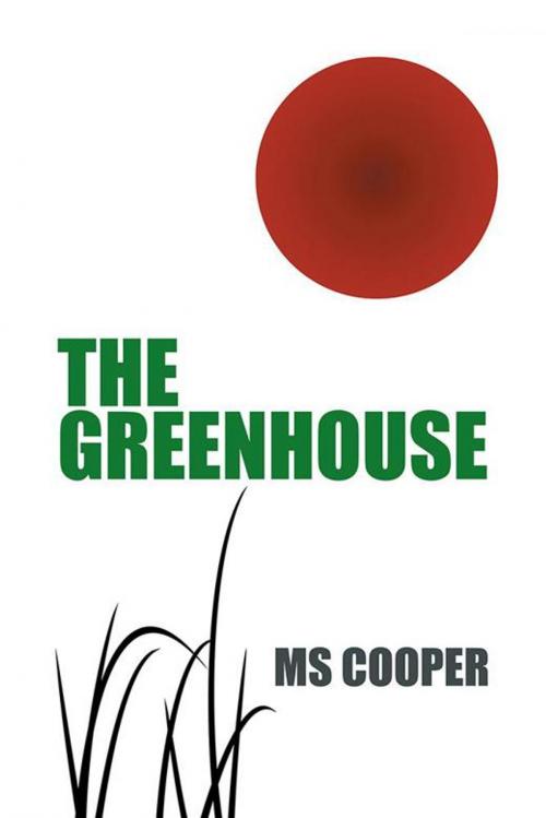 Cover of the book The Greenhouse by MS Cooper, Xlibris US