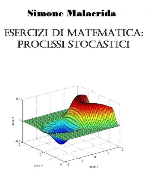 Cover of the book Esercizi di matematica: processi stocastici by Simone Malacrida, Simone Malacrida