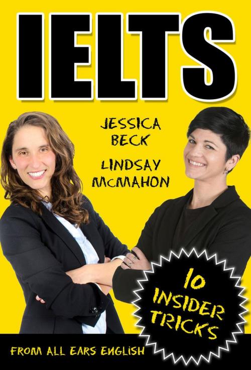 Cover of the book IELTS: 10 Insider Tricks by Jessica Beck, Lindsay Mcmahon, Lindsay Mcmahon