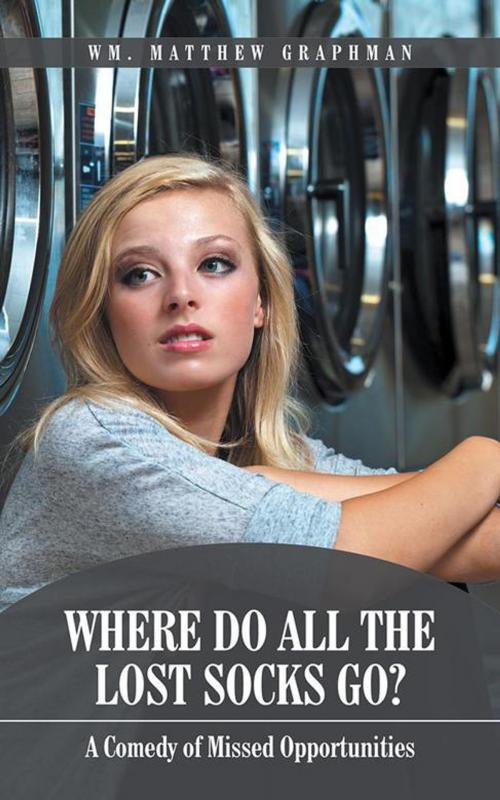 Cover of the book Where Do All the Lost Socks Go? by Wm. Matthew Graphman, AuthorHouse