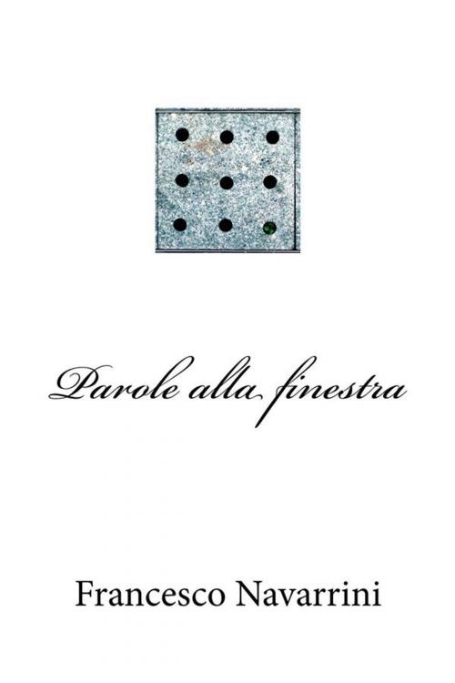 Cover of the book Parole alla finestra by Francesco Navarrini, Francesco Navarrini