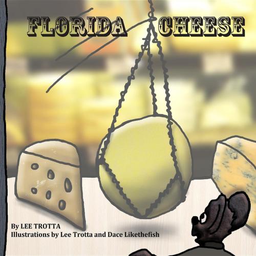 Cover of the book Florida Cheese by Lee Trotta, Globetrotta Productions LLC