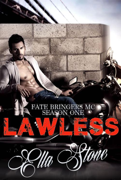 Cover of the book Fate Bringers MC - Season One - LAWLESS by Ella Stone, Ella Stone Publishing