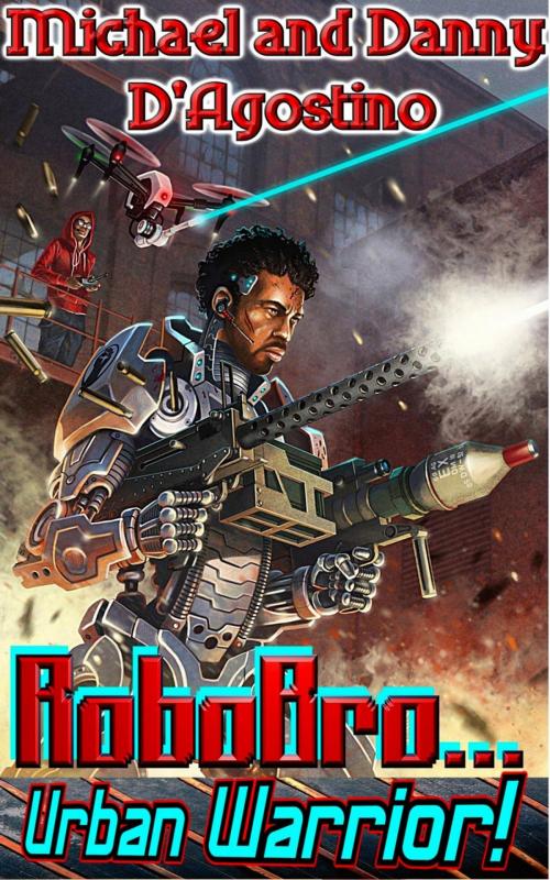 Cover of the book Robobro - Urban Warrior by Michael D'Agostino, Danny D'Agostino, Michael Stram