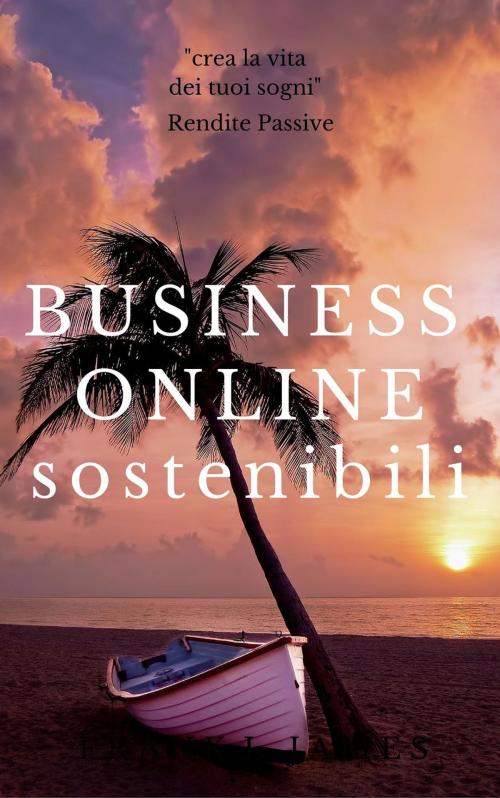 Cover of the book Business Online Sostenibili by redditi passivi, Sistema Rendite Passive Online