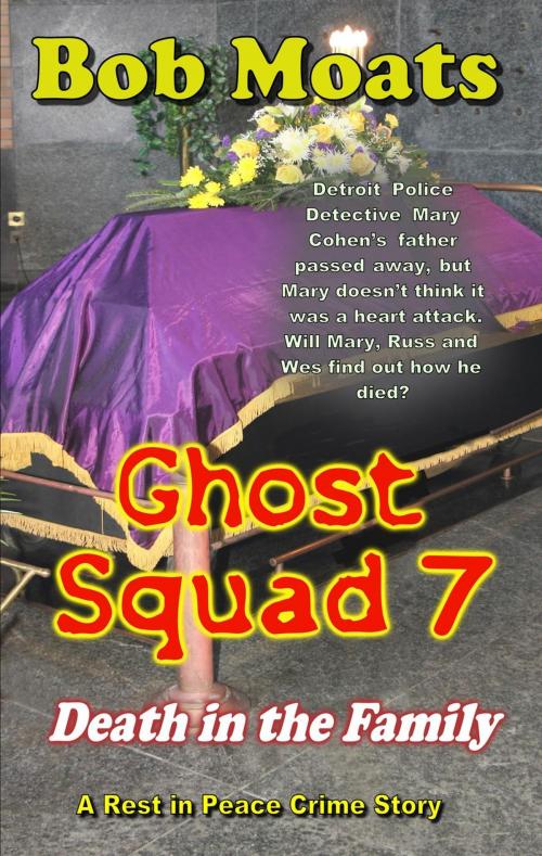 Cover of the book Ghost Squad 7 - Death in the Family by Bob Moats, Bob Moats