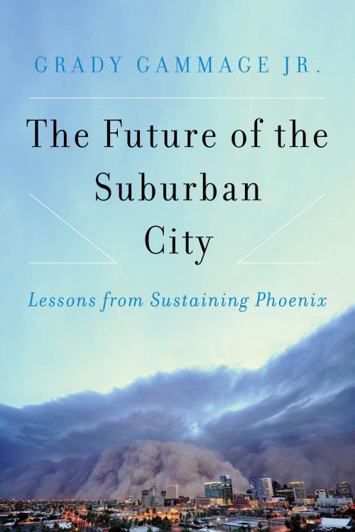 Cover of the book The Future of the Suburban City by Grady Gammage Jr., Island Press